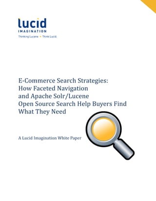 E-Commerce Search Strategies:
How Faceted Navigation
and Apache Solr/Lucene
Open Source Search Help Buyers Find
What They Need


A Lucid Imagination White Paper
 