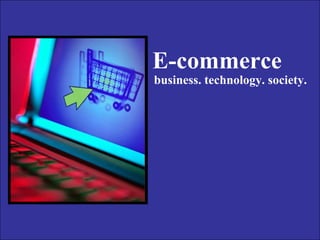Slide 5-1
E-commerce
business. technology. society.
 