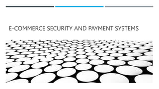 E-COMMERCE SECURITY AND PAYMENT SYSTEMS
 