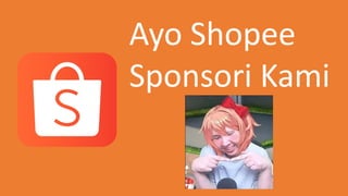 Ayo Shopee
Sponsori Kami
 