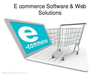 E commerce Software & Web
Solutions
www.otssolutions.com.au
 