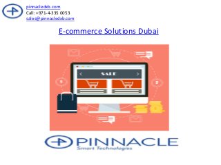 E-commerce Solutions Dubai
pinnacledxb.com
Call: +971-4-335 0053
sales@pinnacledxb.com
 