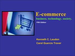 E-commerce

business. technology. society.
Fifth Edition

Kenneth C. Laudon
Carol Guercio Traver
Copyright © 2009 Pearson
Education, Inc. Publishing as
Prentice Hall
Copyright © 2009 Pearson Education, Inc.

Slide 4-1

 