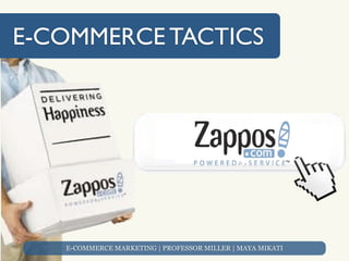 E-COMMERCE TACTICS




   E-COMMERCE MARKETING | PROFESSOR MILLER | MAYA MIKATI
 