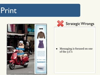 Print
                 Strategic Wrongs




        •   Messaging is focused on one
            of the 3 C’s
 