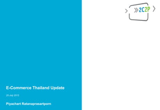 E-Commerce Thailand Update
25 July 2013
Piyachart Ratanaprasartporn
 