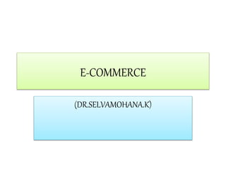 E-COMMERCE
(DR.SELVAMOHANA.K)
 