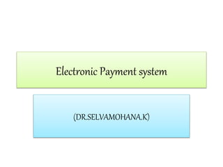 Electronic Payment system
(DR.SELVAMOHANA.K)
 