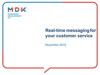 Real-time messagingfor
your customer service
November 2015
1
 