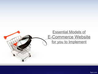 Essential Models of
E-Commerce Website
for you to Implement
 