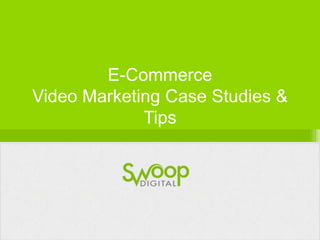 E-Commerce
Video Marketing Case Studies &
Tips

 