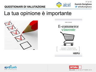 QUESTIONARI DI VALUTAZIONE
41 di 42
La tua opinione è importante
 