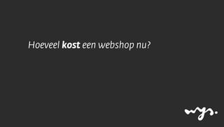 Hoeveel kost een webshop nu?
 