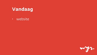 Vandaag
‣   website
 