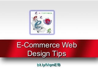 E-Commerce WebE-Commerce Web
Design TipsDesign Tips
bit.ly/MqmEfBbit.ly/MqmEfB
 