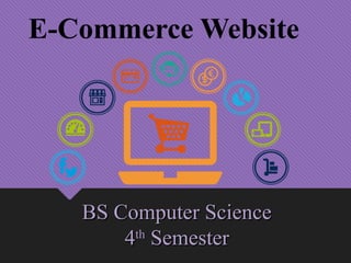 E-Commerce Website
BS Computer ScienceBS Computer Science
44thth
SemesterSemester
 