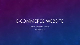 E-COMMERCE WEBSITE
B-TECH - COMPUTER SCIENCE
Ⅶ SEMESTER
 