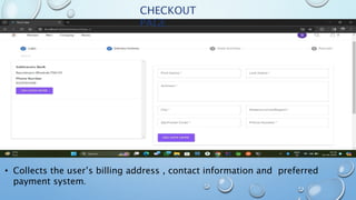 CHECKOUT
PAGE
• Collects the user’s billing address , contact information and preferred
payment system.
 