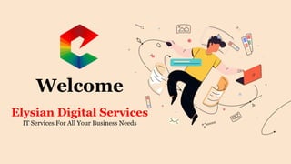 Welcome
Elysian Digital Services
IT Services For All Your Business Needs
 