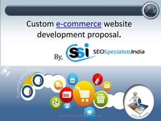 Custom e-commerce website
development proposal.
By,
http://www.seospecialistsindia.com/
 