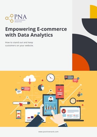 Empowering E-commerce
with Data Analytics
www.positivenaick.com
How to stand out and keep 

customers on your website.
 