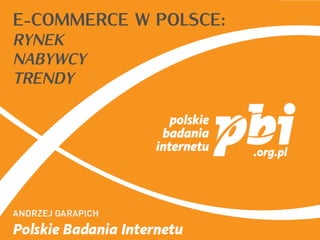 E-COMMERCE W POLSCE:
RYNEK
NABYWCY
TRENDY
 