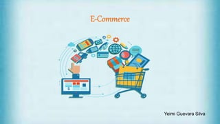 E-Commerce
Yeimi Guevara Silva
 