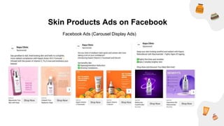 Facebook Ads (Carousel Display Ads)
Skin Products Ads on Facebook
 
