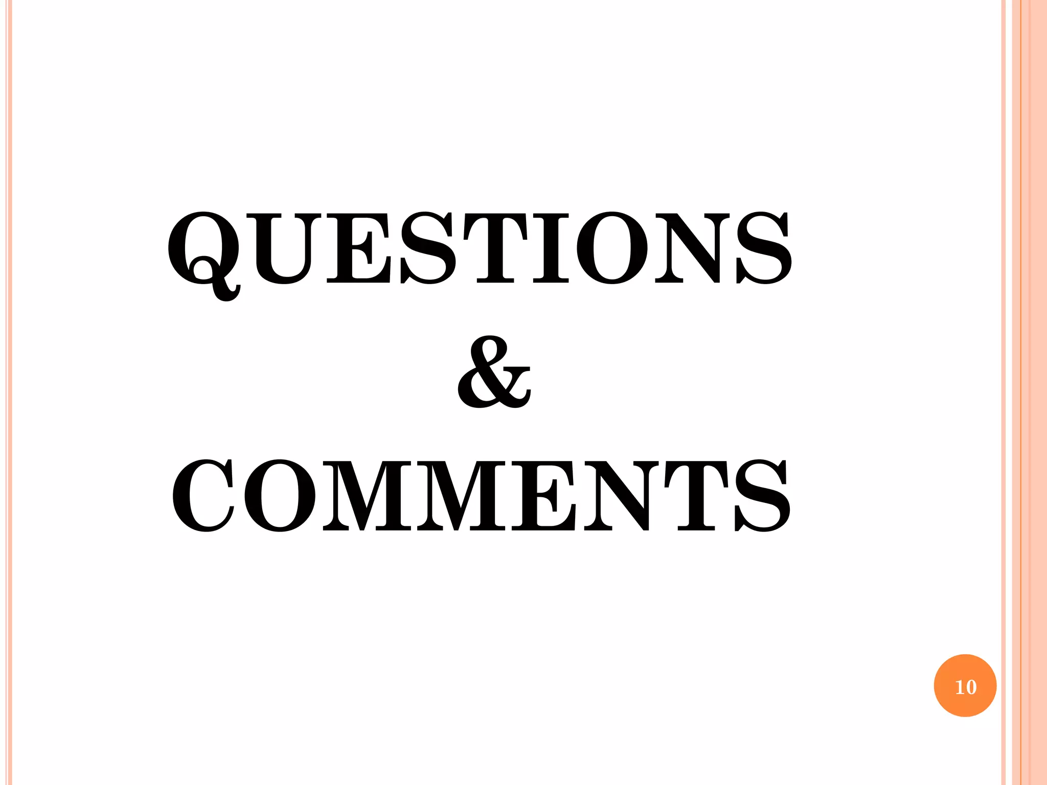 QUESTIONS
&
COMMENTS
10

 