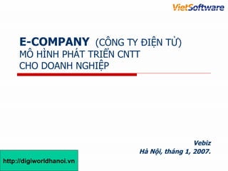 E-COMPANY   (CÔNG TY ĐIỆN TỬ) MÔ HÌNH PHÁT TRIỂN CNTT  CHO DOANH NGHIỆP ,[object Object],[object Object],http://digiworldhanoi.vn 