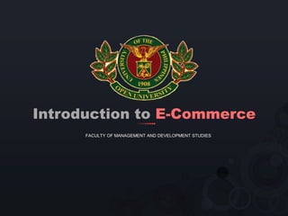Introduction to E-Commerce
FACULTY OF MANAGEMENT AND DEVELOPMENT STUDIES
 