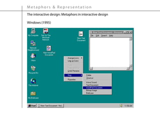 Metaphors & Representation
The interactive design: Metaphors in interactive design

Windows (1995)
 