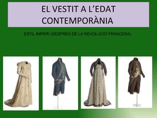 EL VESTIT A L’EDAT CONTEMPORÀNIA  ESTIL IMPERI (DESPRÉS DE LA REVOLUCIÓ FRANCESA)  