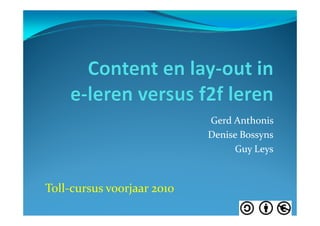 Gerd Anthonis
                            Denise Bossyns
                                 Guy Leys



Toll-cursus voorjaar 2010
 