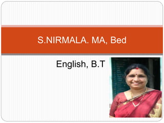 English, B.T
S.NIRMALA. MA, Bed
 