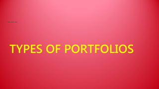 TYPES OF PORTFOLIOS
 
