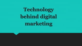 Technology
behind digital
marketing
 