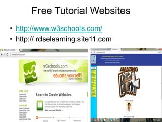 Free Tutorial Websites
• http://www.w3schools.com/
• http:// rdselearning.site11.com
 