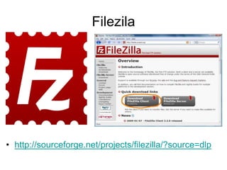 Filezila
• http://sourceforge.net/projects/filezilla/?source=dlp
 