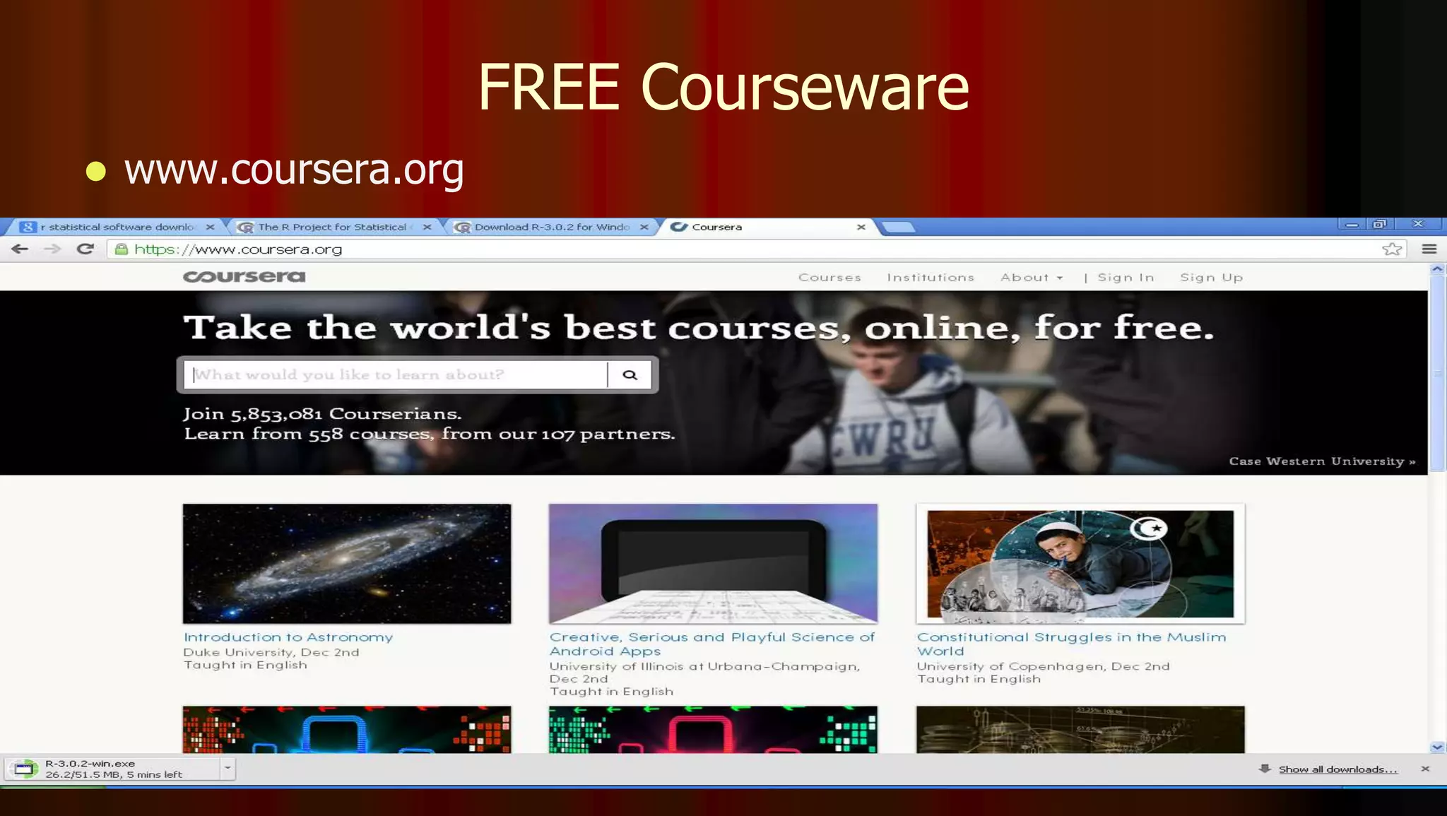 FREE Courseware
 www.coursera.org
 