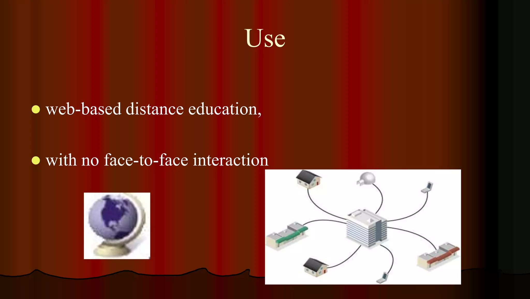 Use
 web-based distance education,
 with no face-to-face interaction
 