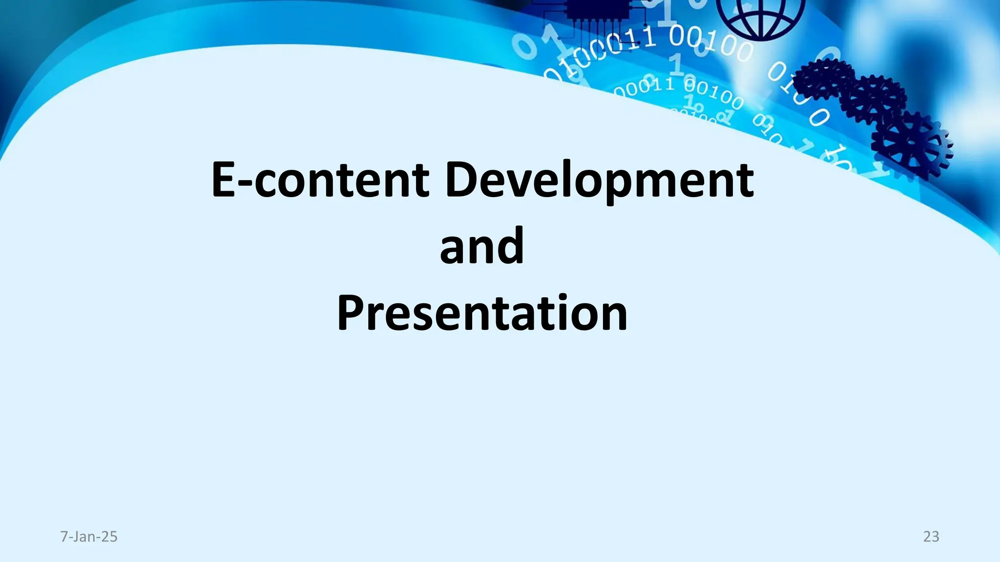 E-content Development
and
Presentation
7-Jan-25 23
 