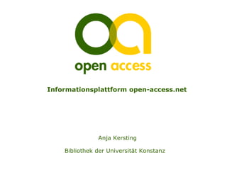 Informationsplattform open-access.net




               Anja Kersting

    Bibliothek der Universität Konstanz
 