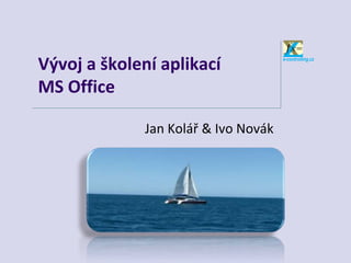 e-controlling.cz
Vývoj a školení aplikací
MS Office
Jan Kolář & Ivo Novák
 