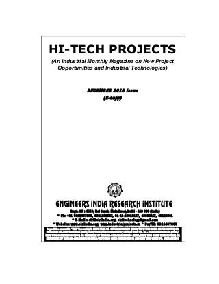 HI-TECH PROJECTS
(An Industrial Monthly Magazine on New Project
Opportunities and Industrial Technologies)
DECEMBER 2018 Issue
(E-copy)
Regd. Off : 4449, Nai Sarak, Main Road, Delhi - 110 006 (India)
* Ph: +91 9811437895, 9811151047, 91-11-23918117, 43658117, 45120361
* E-Mail : eiri@eiriindia.org, eiritechnology@gmail.com
* Website: www.eiriindia.org, www.industrialprojects.in * PayTM: 9811437895
Deposit the amount in “EIRI “Account with HDFC BANK CA- 05532020001279 (RTGS/NEFT/IFSC CODE: HDFC0000553) OR
ICICI BANK CA - 038705000994 (RTGS/NEFT/IFSC CODE: ICIC0000387) OR AXIS Bank Ltd. CA - 054010200006248 (RTGS/
NEFT/IFSC CODE:UTIB0000054) OR UNION BAK OF INDIA CA-307201010015149 (RTGS/NEFT/IFSC CODE: UBIN0530727) OR
STATE BANK OF INDIA CA-30408535340 (RTGS/NEFT/IFSC CODE: SBIN0001067) AND JUST SMS US ON PH. 09811437895
 