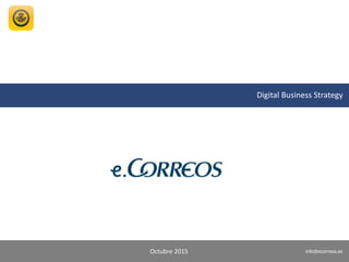 info@ecorreos.es
Octubre 2015
Digital Business Strategy
info@ecorreos.es
 