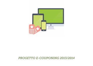 PROGETTO E-COUPONING 2013/2014

 