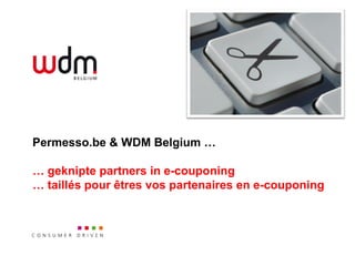 Permesso.be & WDM Belgium …

… geknipte partners in e-couponing
… taillés pour êtres vos partenaires en e-couponing
 