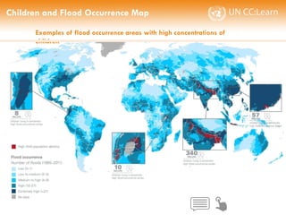 CHILDREN AND CLIMATE CHANGE
Children and Flood Occurrence Map
Examples of flood occurrence areas with high concentrations of
children
 