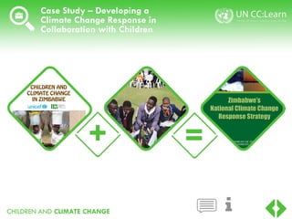 CHILDREN AND CLIMATE CHANGE
Case Study – Developing a
Climate Change Response in
Collaboration with Children
 